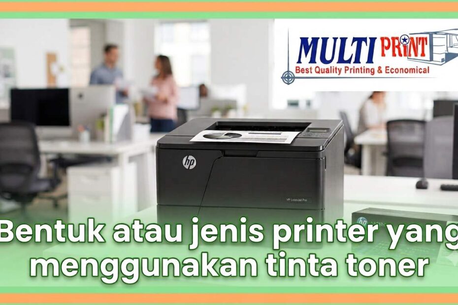 Bentuk atau Jenis Printer yang Menggunakan Tinta Toner